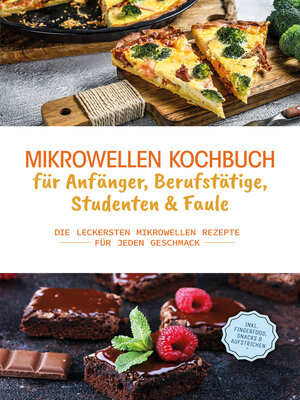 cover image of Mikrowellen Kochbuch für Anfänger, Berufstätige, Studenten & Faule